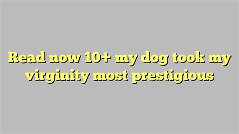 losing virginity to a dog|At 19 My Dog Took My Virginity – readbeast.